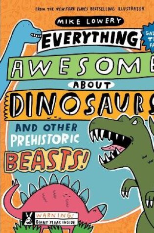 Cover of Everything Awesome About Dinosaurs and Other Prehistoric Beasts!