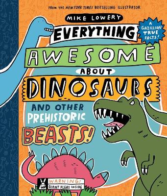 Book cover for Everything Awesome About Dinosaurs and Other Prehistoric Beasts!