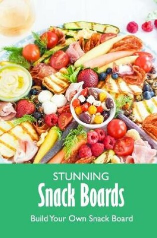 Cover of Stunning Snack Boards