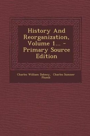 Cover of History and Reorganization, Volume 1... - Primary Source Edition