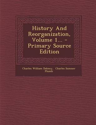 Book cover for History and Reorganization, Volume 1... - Primary Source Edition