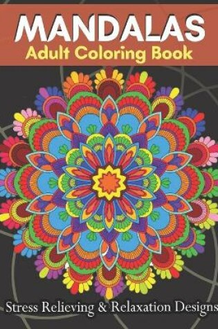 Cover of MANDALAS Adult Coloring Book Stress Relieving & Relaxation Designs