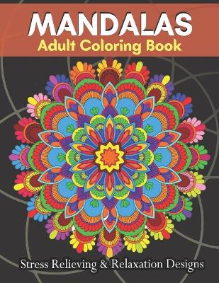 Book cover for MANDALAS Adult Coloring Book Stress Relieving & Relaxation Designs