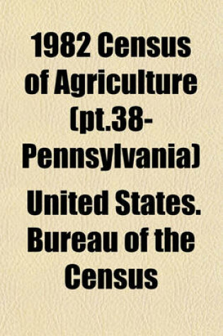 Cover of 1982 Census of Agriculture (PT.38- Pennsylvania)