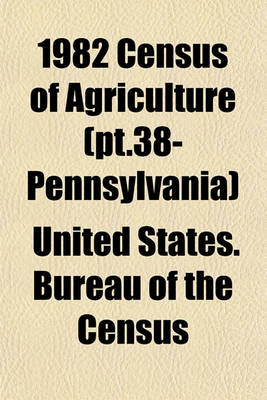 Book cover for 1982 Census of Agriculture (PT.38- Pennsylvania)