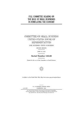 Book cover for Full committee hearing on the role of small businesses in stimulating the economy