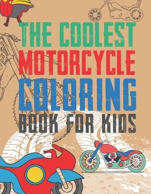 Book cover for The Coolest Motorcycle Coloring Book For Kids