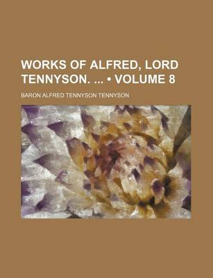 Book cover for The Works of Alfred, Lord Tennyson Volume 8