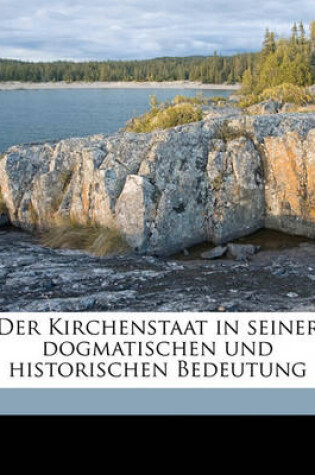 Cover of Der Kirchenstaat in Seiner Dogmatischen Und Historischen Bedeutung