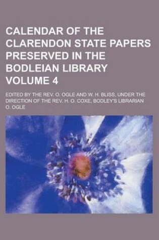 Cover of Calendar of the Clarendon State Papers Preserved in the Bodleian Library; Edited by the REV. O. Ogle and W. H. Bliss, Under the Direction of the REV.