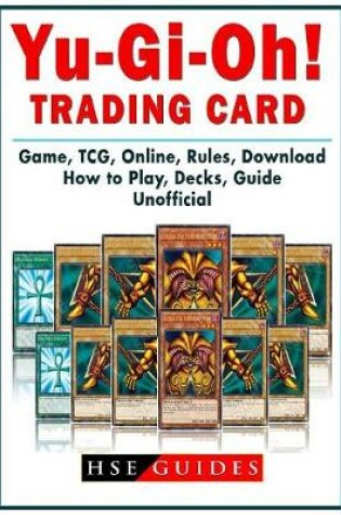 Cover of Yu Gi Oh! Trading Card Game, TCG, Online, Rules, Download, How to Play, Decks, Guide Unofficial