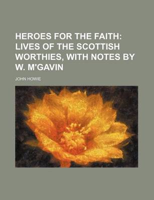 Book cover for Heroes for the Faith; Lives of the Scottish Worthies, with Notes by W. M'Gavin