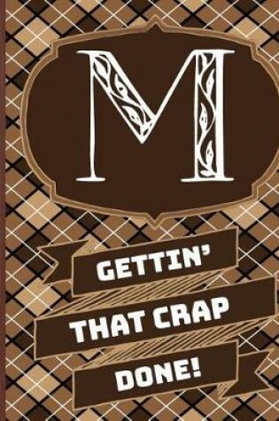 Cover of "m" Gettin'that Crap Done!