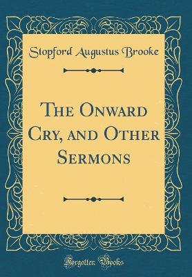 Book cover for The Onward Cry, and Other Sermons (Classic Reprint)