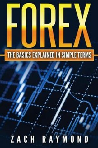 Cover of FOREX - The Basics Explained In Simple Terms