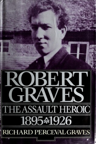 Cover of Robert Graves, the Assault Heroic, 1895-1926