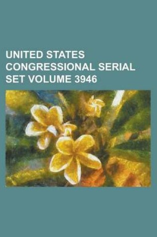 Cover of United States Congressional Serial Set Volume 3946