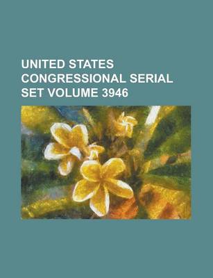 Book cover for United States Congressional Serial Set Volume 3946