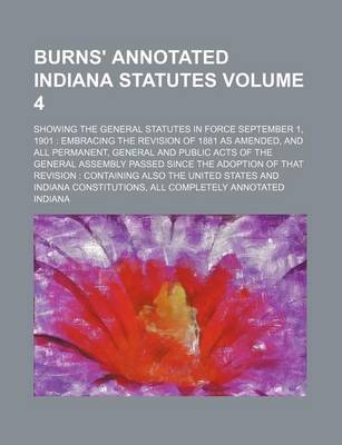 Book cover for Burns' Annotated Indiana Statutes Volume 4; Showing the General Statutes in Force September 1, 1901