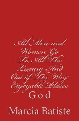 Book cover for All Men and Women Go To All The Luxury And Out of The Way Enjoyable Places