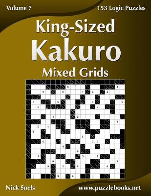 Book cover for King-Sized Kakuro Mixed Grids - Volume 7 - 153 Logic Puzzles