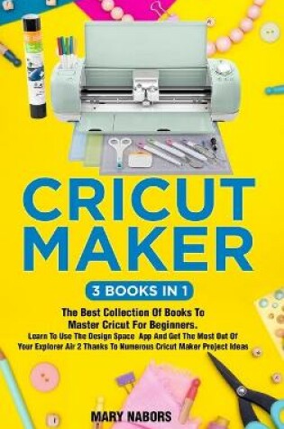 Cover of Cricut Maker (3 Books in 1)