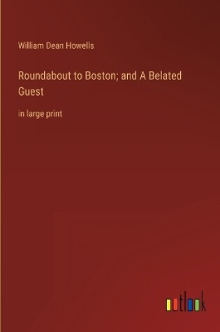 Cover of Roundabout to Boston; and A Belated Guest