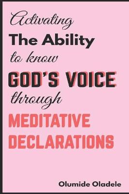 Book cover for Activating the Ability to Know God's Voice Through Meditative Declarations