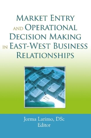 Cover of Market Entry and Operational Decision Making in East-West Business Relationships