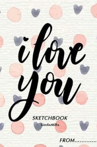 Cover of I LOVE YOU SKETCHBOOK From..