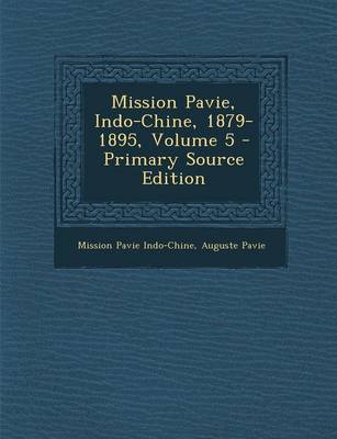 Book cover for Mission Pavie, Indo-Chine, 1879-1895, Volume 5 - Primary Source Edition