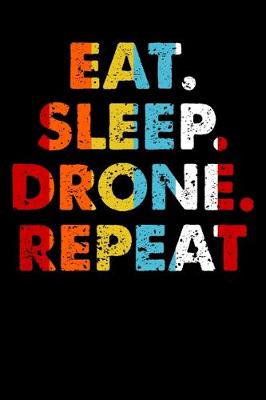 Book cover for Eat.Sleep.Drone.Repeat.