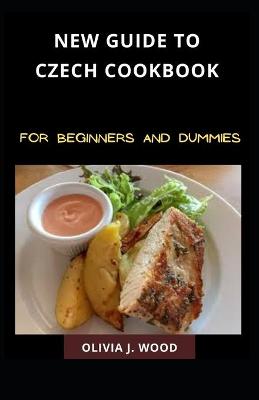 Cover of New Guide To Czech Cookbook For Beginners And Dummies