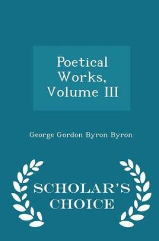 Cover of Poetical Works, Volume III - Scholar's Choice Edition