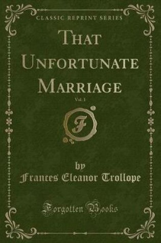 Cover of That Unfortunate Marriage, Vol. 1 (Classic Reprint)
