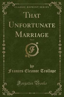 Book cover for That Unfortunate Marriage, Vol. 1 (Classic Reprint)