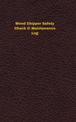 Book cover for Wood Chipper Safety Check & Maintenance Log