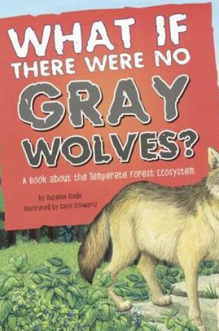 Cover of What If There Were No Gray Wolves? a Book about the Temperate Forest Ecosystem