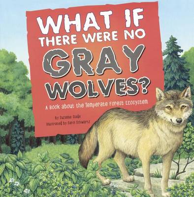 Cover of What If There Were No Gray Wolves? a Book about the Temperate Forest Ecosystem