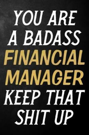 Cover of You Are A Badass Financial Manager Keep That Shit Up