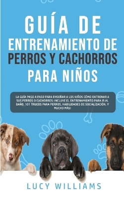 Book cover for Guia de Entrenamiento de Perros y Cachorros Para Ninos