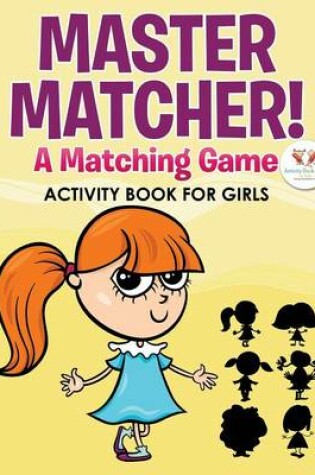 Cover of Master Matcher! a Matching Game Activity Book for Girls