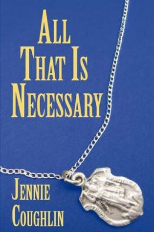 Cover of All That Is Necessary