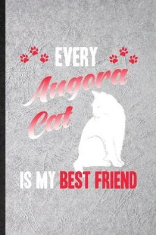 Cover of Every Angora Cat Is My Best Friend