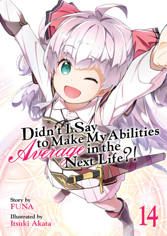 Cover of Didn’t I Say to Make My Abilities Average in the Next Life?! (Light Novel) Vol. 14
