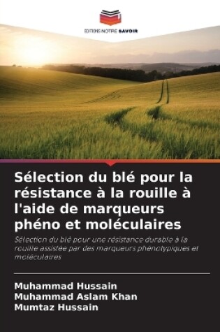 Cover of Sélection du blé pour la résistance à la rouille à l'aide de marqueurs phéno et moléculaires