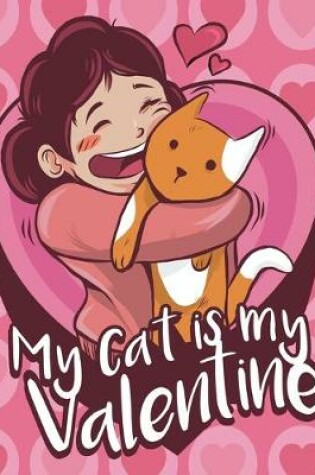 Cover of Cute Notebook My Cat Is My Valentine