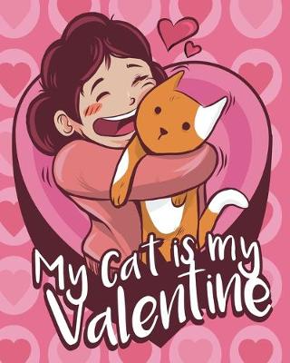 Book cover for Cute Notebook My Cat Is My Valentine