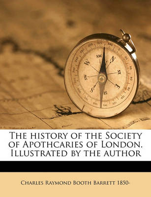 Cover of The History of the Society of Apothcaries of London. Illustrated by the Author