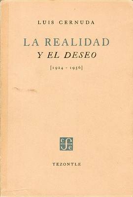 Book cover for La Realidad y El Deseo 1924-1956. Edicion Conmemorativa. Facsimil de La 3 Ed. de 1958